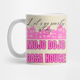 Let’s a go party at my Mojo Dojo Casa House Mug